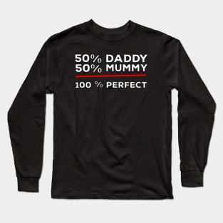 50% Daddy 50% Mummy 100% Perfect Long Sleeve T-Shirt